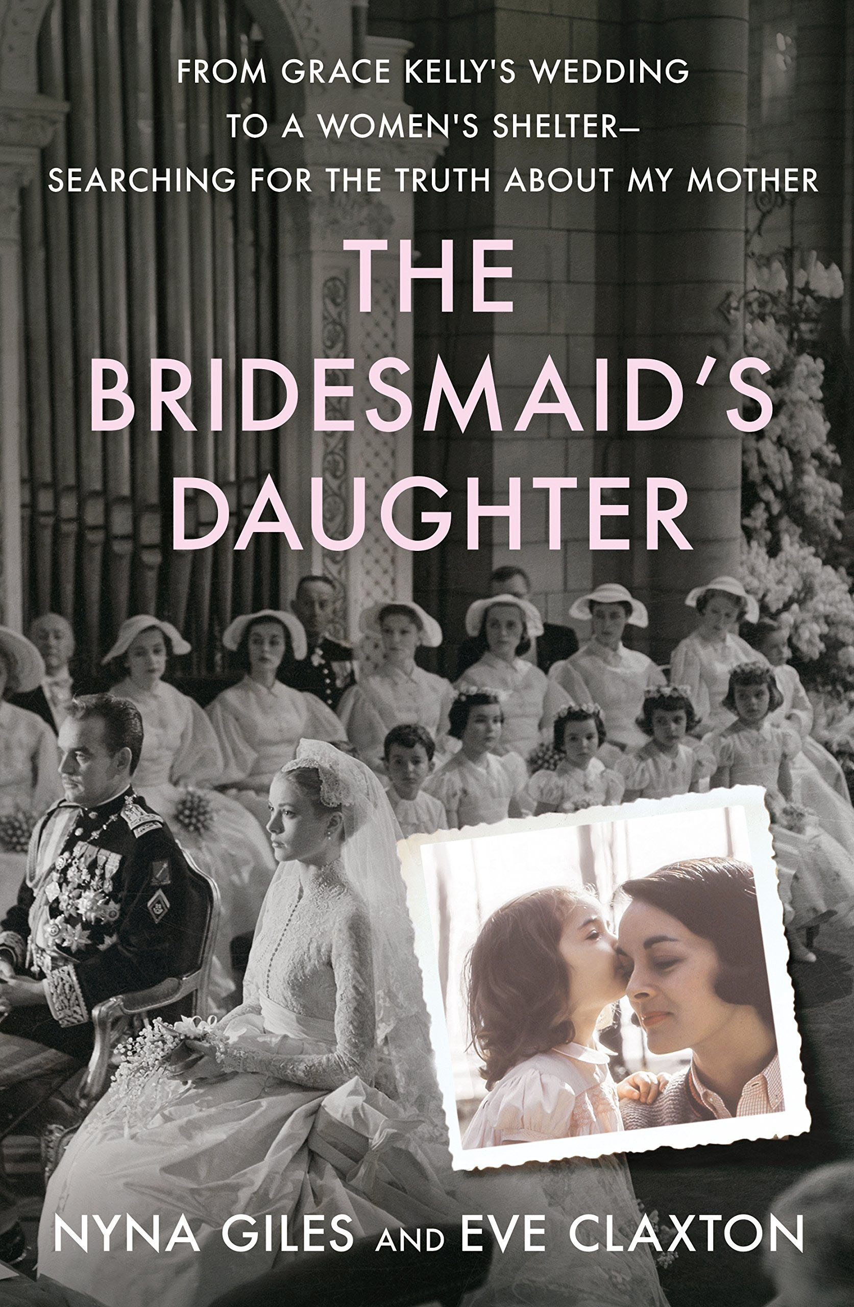 The Bridesmaid’s Daughter: From Grace Kelly’s Wedding to a Women’s Shelter – Searching for the Truth About My Mother