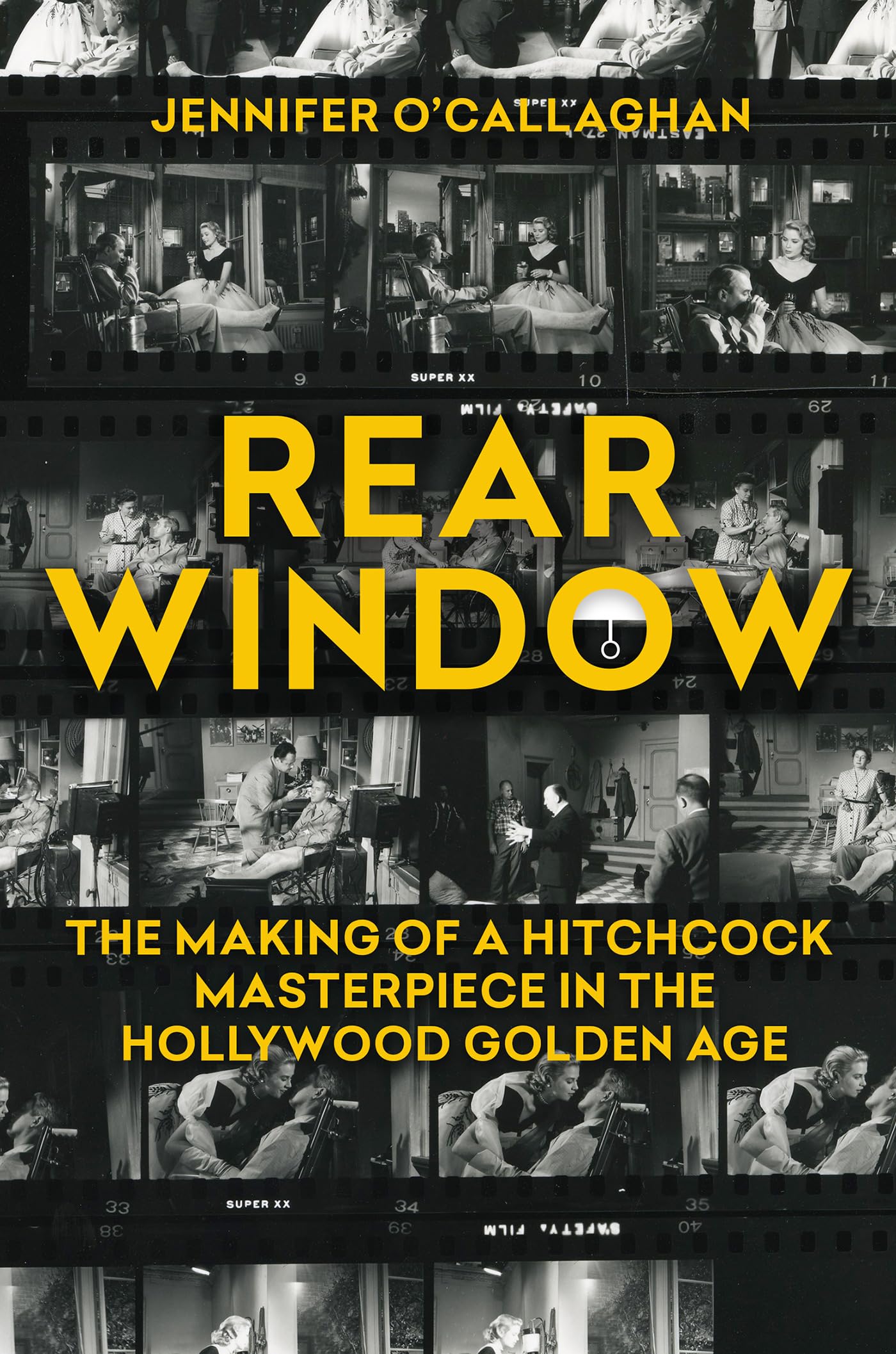 Rear Window: The Making of a Hitchcock Masterpiece in the Hollywood Golden Age